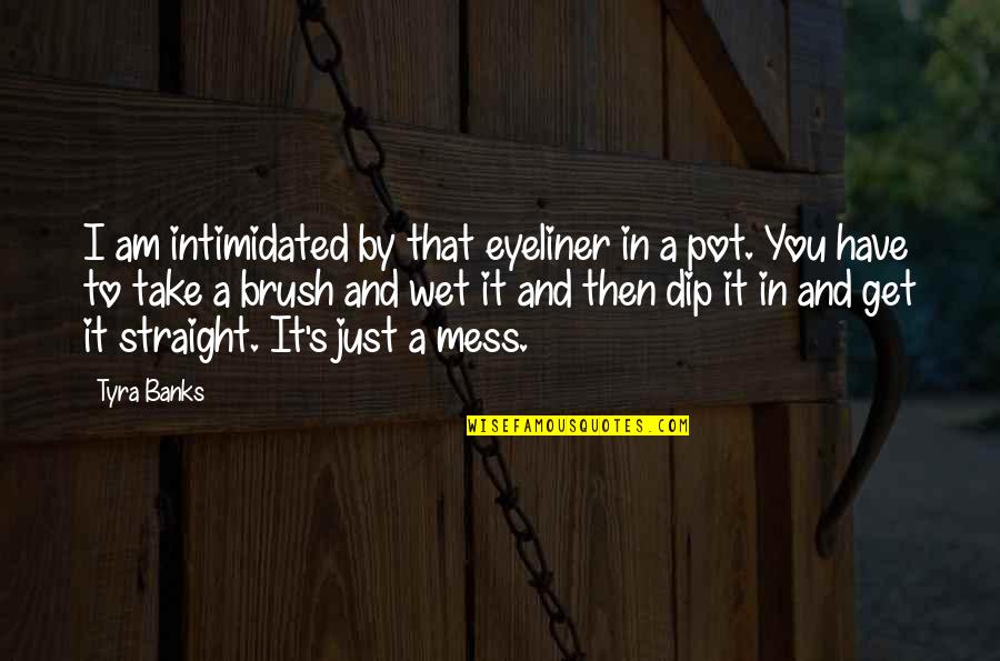 Dizziness Or Loss Quotes By Tyra Banks: I am intimidated by that eyeliner in a Dizziness Or Loss Quotes By Tyra Banks: I am intimidated by that eyeliner in a