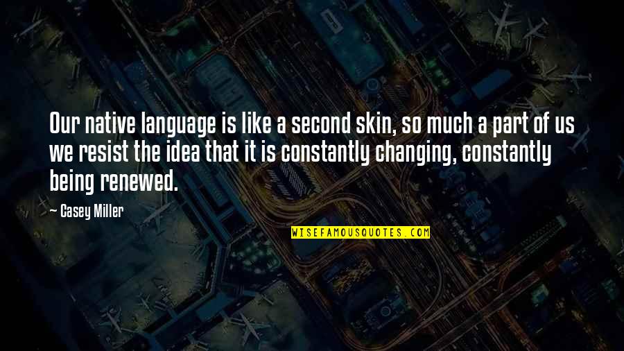 Dizziness Or Spinning Quotes By Casey Miller: Our native language is like a second skin, Dizziness Or Spinning Quotes By Casey Miller: Our native language is like a second skin,