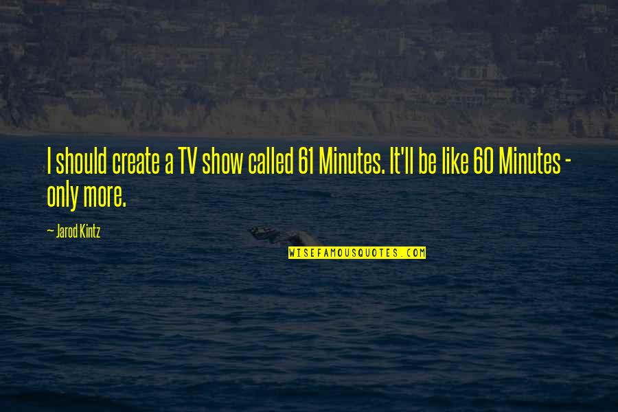 Dizziness Or Spinning Quotes By Jarod Kintz: I should create a TV show called 61