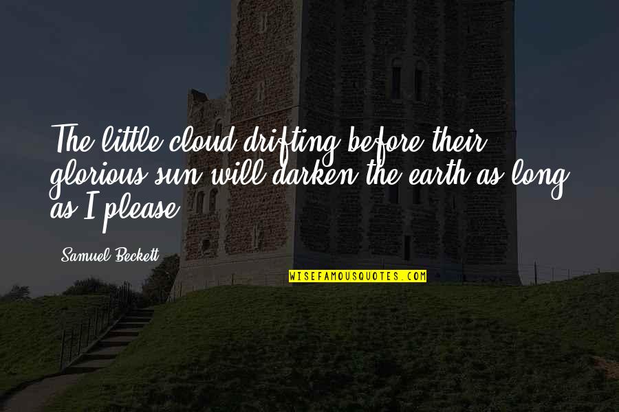 Dizziness Orthostatic Quotes By Samuel Beckett: The little cloud drifting before their glorious sun Dizziness Orthostatic Quotes By Samuel Beckett: The little cloud drifting before their glorious sun