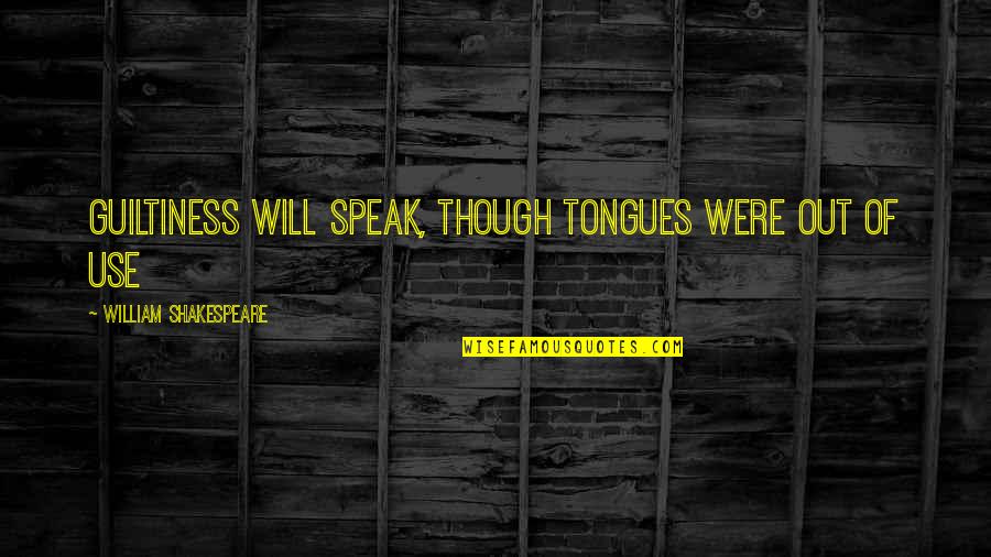 Dizziness Quotes By William Shakespeare: Guiltiness will speak, though tongues were out of