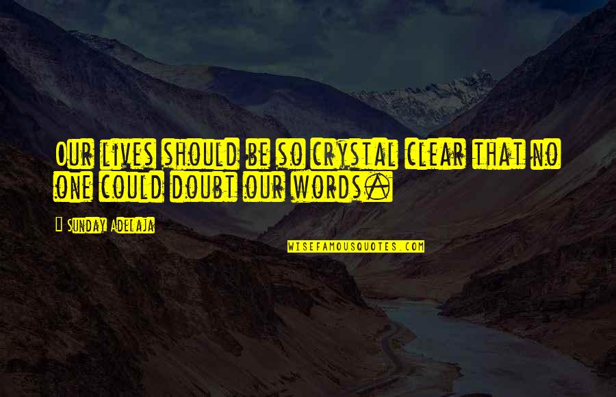 Dizzy Feeling Quotes By Sunday Adelaja: Our lives should be so crystal clear that