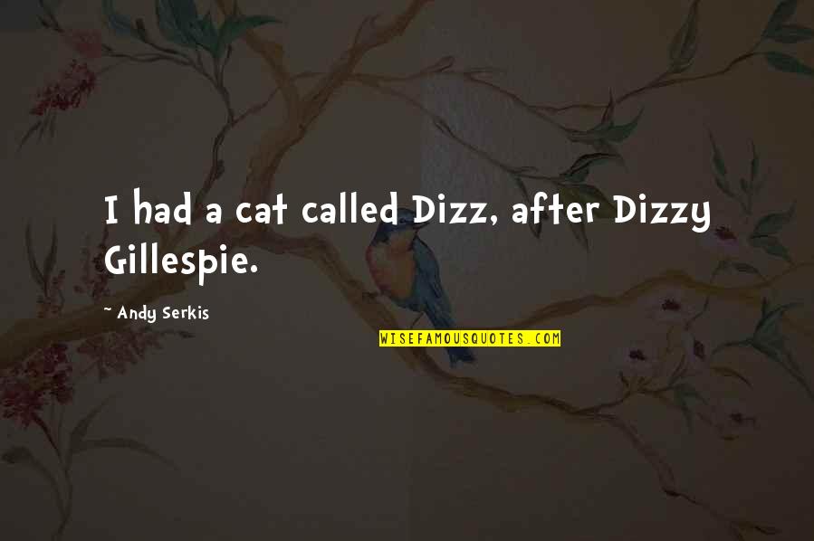 Dizzy Quotes By Andy Serkis: I had a cat called Dizz, after Dizzy