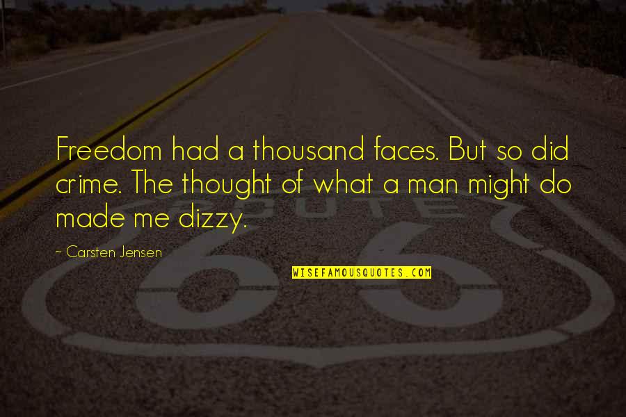 Dizzy Quotes By Carsten Jensen: Freedom had a thousand faces. But so did
