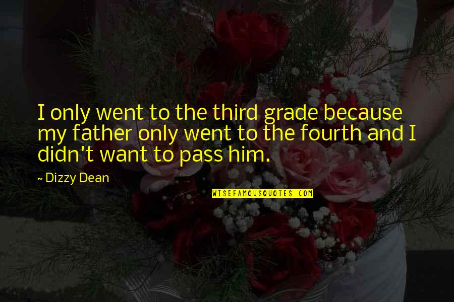 Dizzy Quotes By Dizzy Dean: I only went to the third grade because