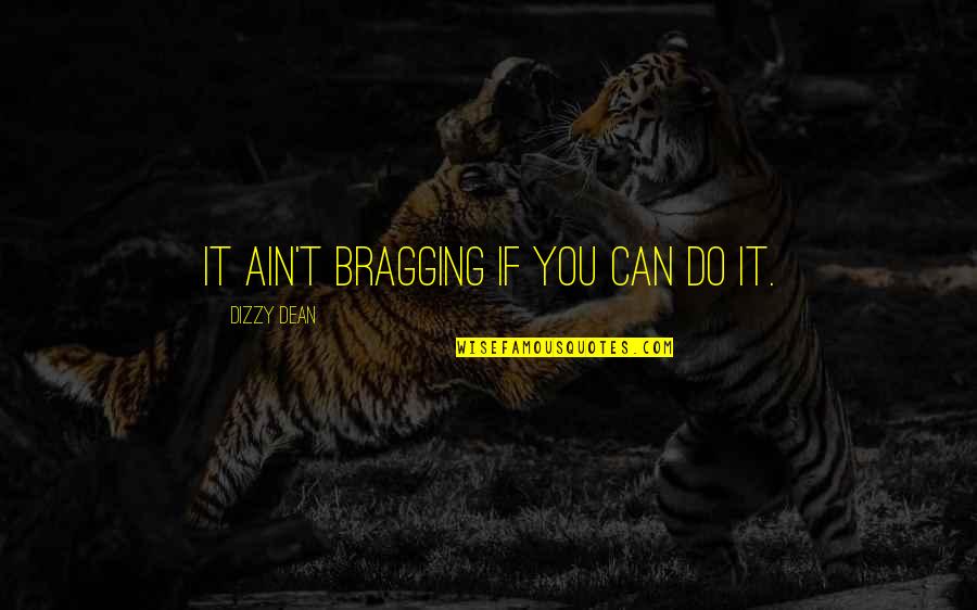 Dizzy Quotes By Dizzy Dean: It ain't bragging if you can do it.