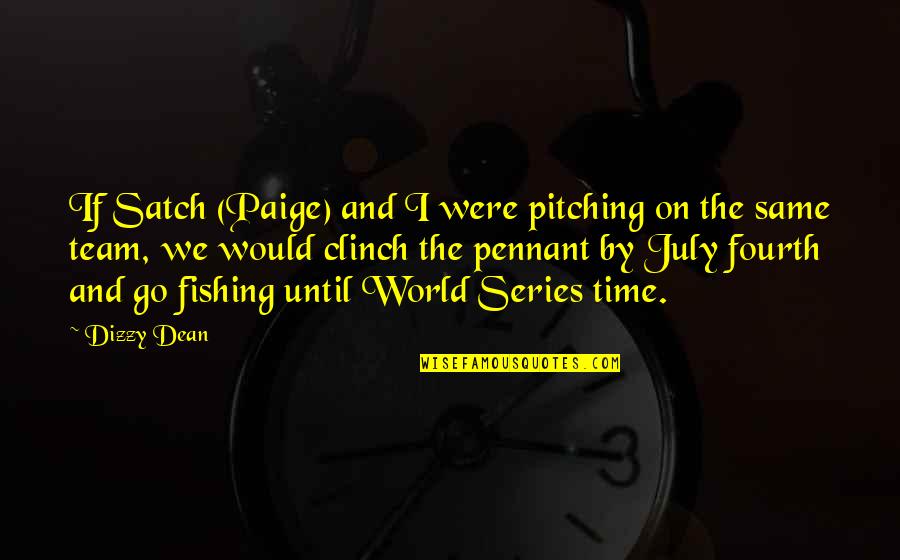Dizzy Quotes By Dizzy Dean: If Satch (Paige) and I were pitching on