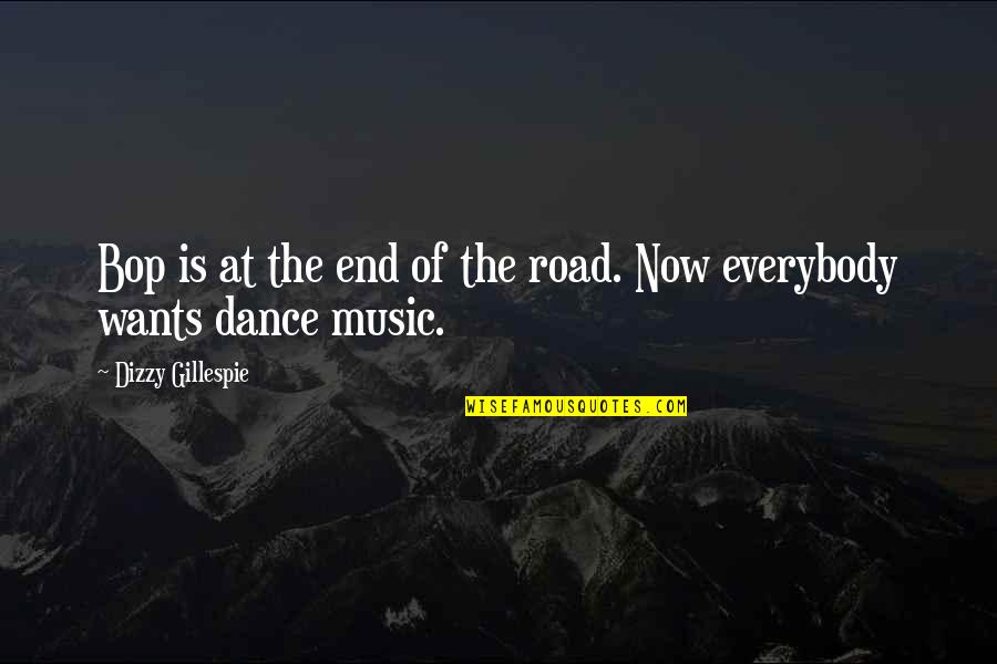 Dizzy Quotes By Dizzy Gillespie: Bop is at the end of the road.