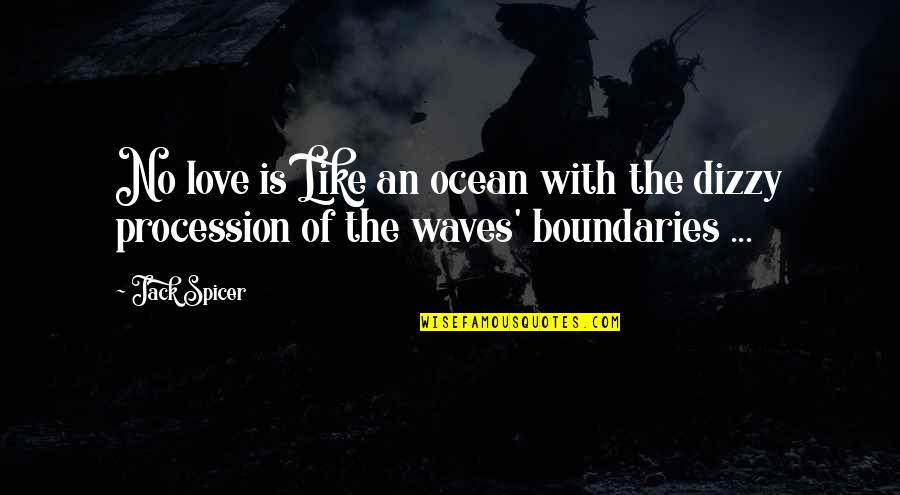Dizzy Quotes By Jack Spicer: No love is Like an ocean with the