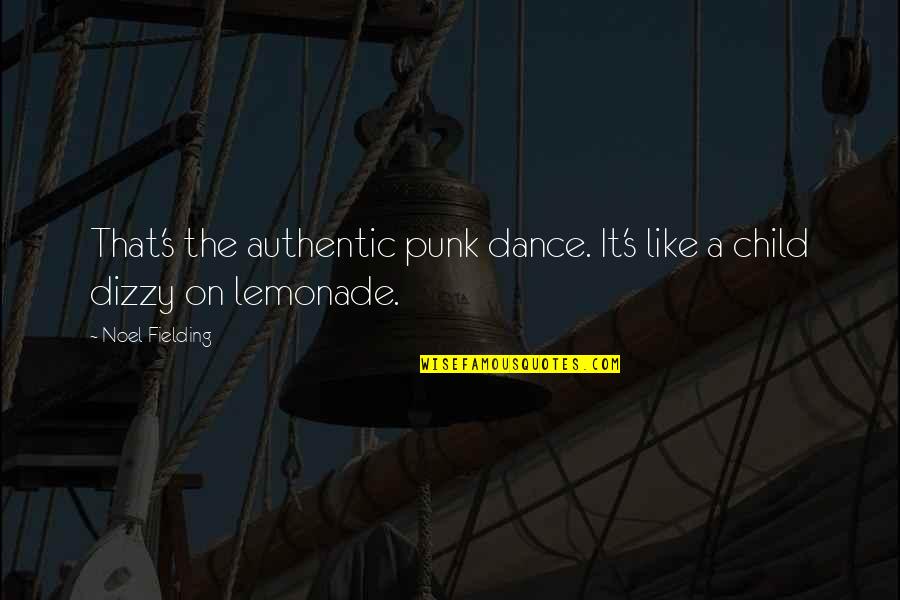 Dizzy Quotes By Noel Fielding: That's the authentic punk dance. It's like a