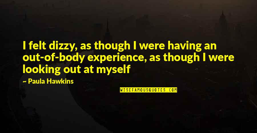 Dizzy Quotes By Paula Hawkins: I felt dizzy, as though I were having