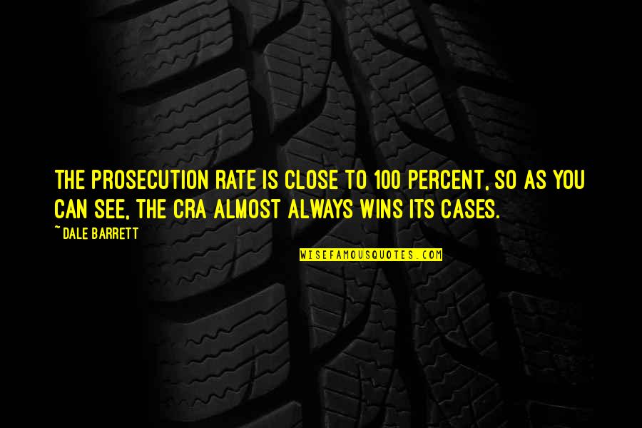 Dizzy Wallin Quotes By Dale Barrett: The prosecution rate is close to 100 percent,