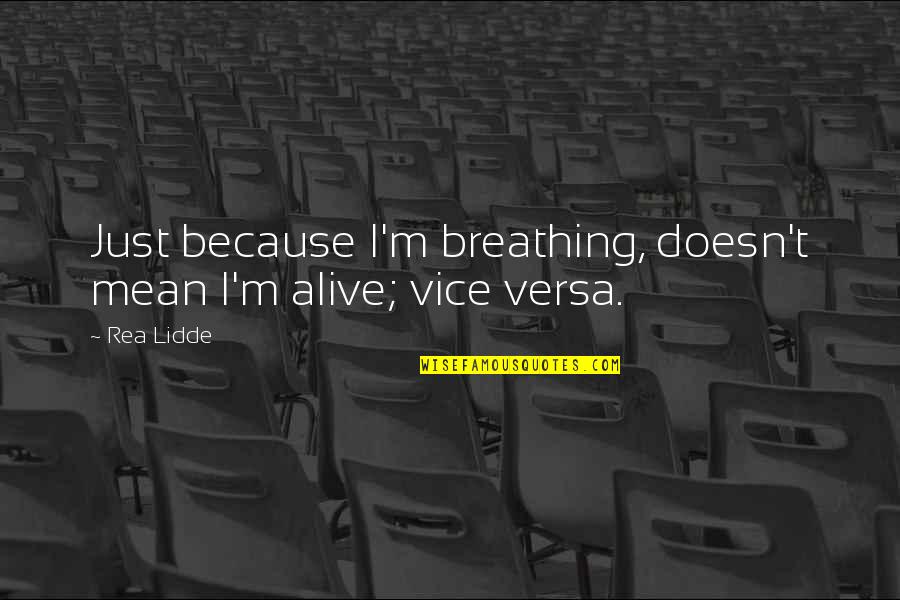 Dizzying Heights Quotes By Rea Lidde: Just because I'm breathing, doesn't mean I'm alive;