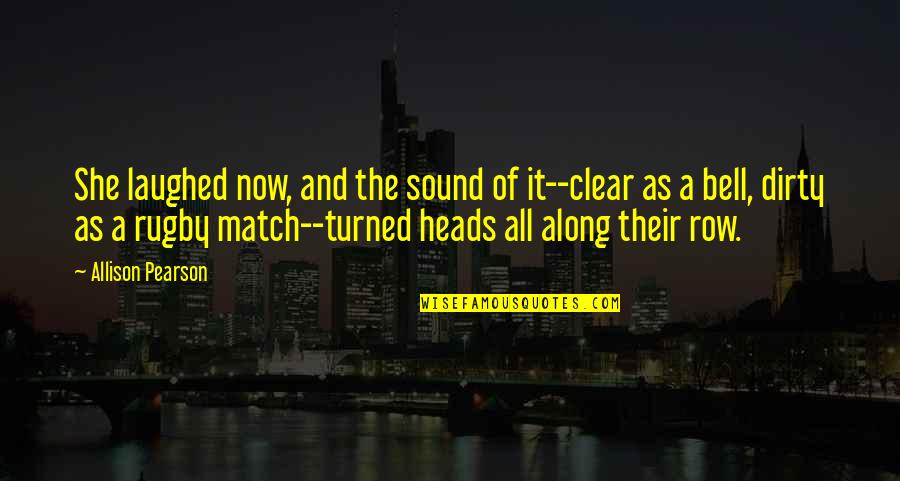 Dizzying Quotes By Allison Pearson: She laughed now, and the sound of it--clear