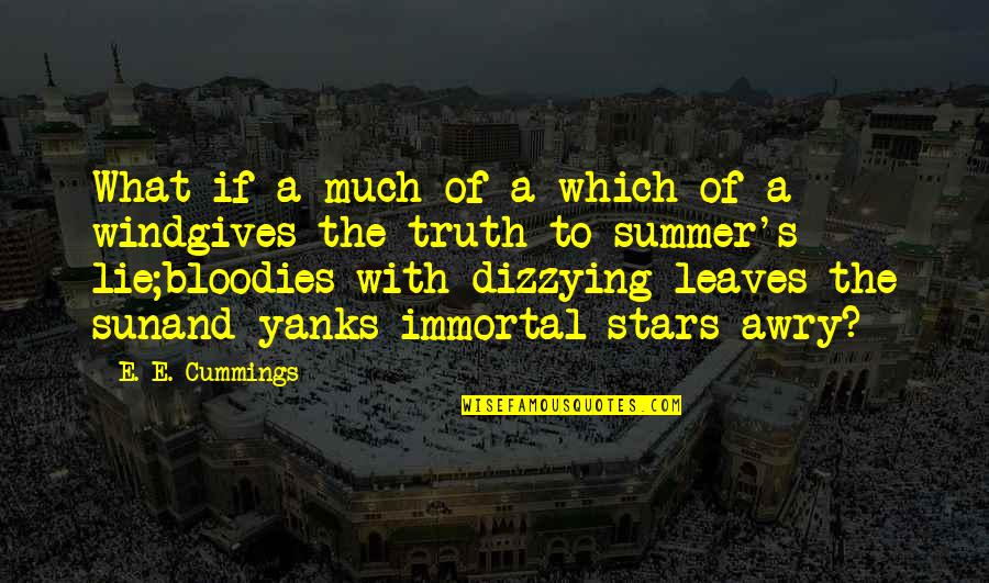 Dizzying Quotes By E. E. Cummings: What if a much of a which of Dizzying Quotes By E. E. Cummings: What if a much of a which of
