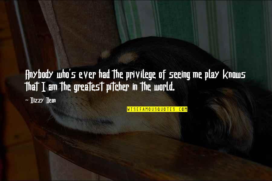 Dizzy's Quotes By Dizzy Dean: Anybody who's ever had the privilege of seeing