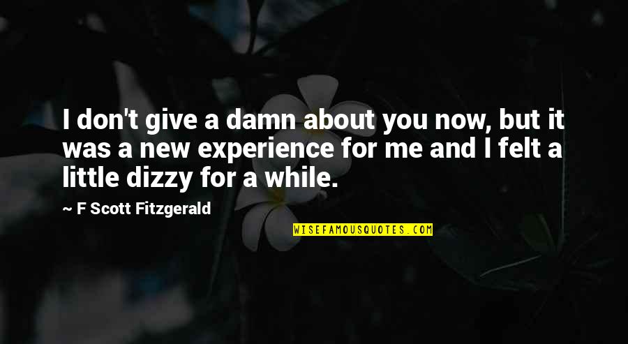 Dizzy's Quotes By F Scott Fitzgerald: I don't give a damn about you now, Dizzy's Quotes By F Scott Fitzgerald: I don't give a damn about you now,