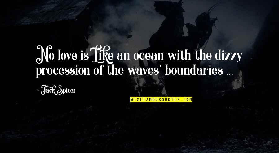 Dizzy's Quotes By Jack Spicer: No love is Like an ocean with the