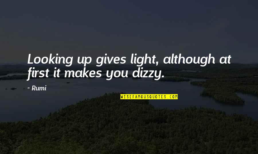 Dizzy's Quotes By Rumi: Looking up gives light, although at first it