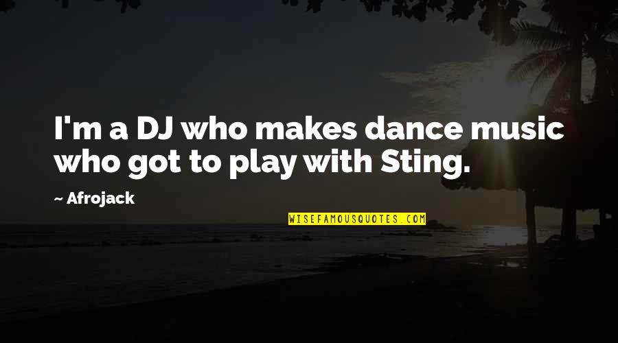 Dj Afrojack Quotes By Afrojack: I'm a DJ who makes dance music who