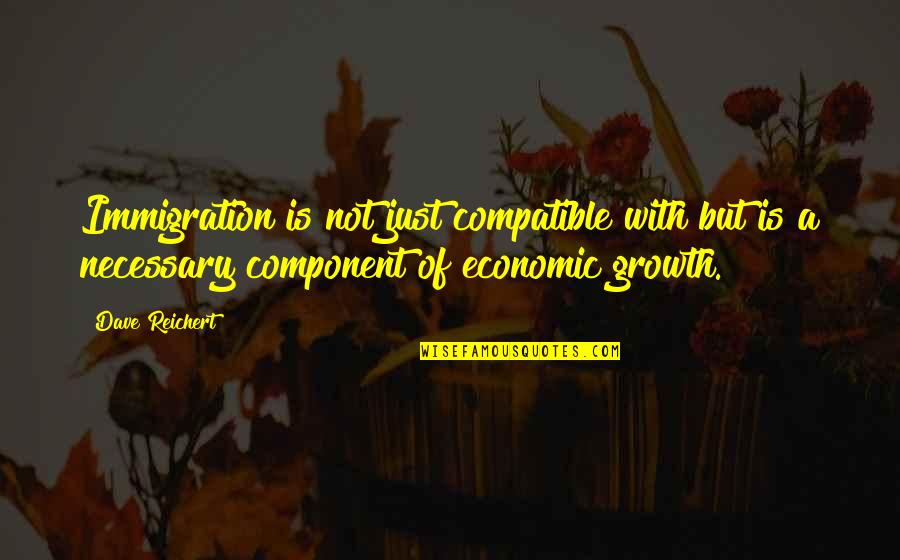 Dj Ashba Quotes By Dave Reichert: Immigration is not just compatible with but is Dj Ashba Quotes By Dave Reichert: Immigration is not just compatible with but is