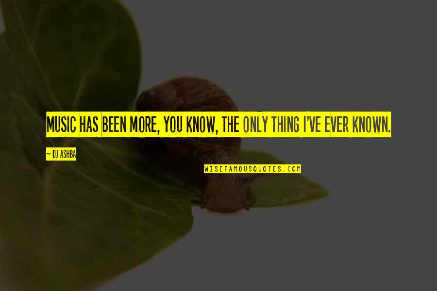 Dj Ashba Quotes By DJ Ashba: Music has been more, you know, the only