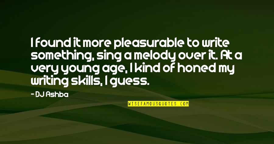 Dj Ashba Quotes By DJ Ashba: I found it more pleasurable to write something, Dj Ashba Quotes By DJ Ashba: I found it more pleasurable to write something,