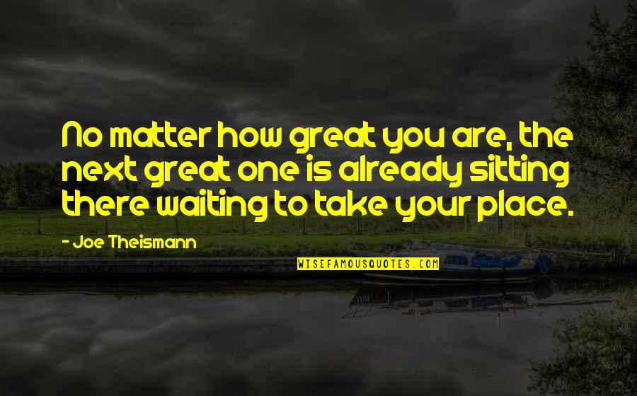 Dj Cassa Quotes By Joe Theismann: No matter how great you are, the next