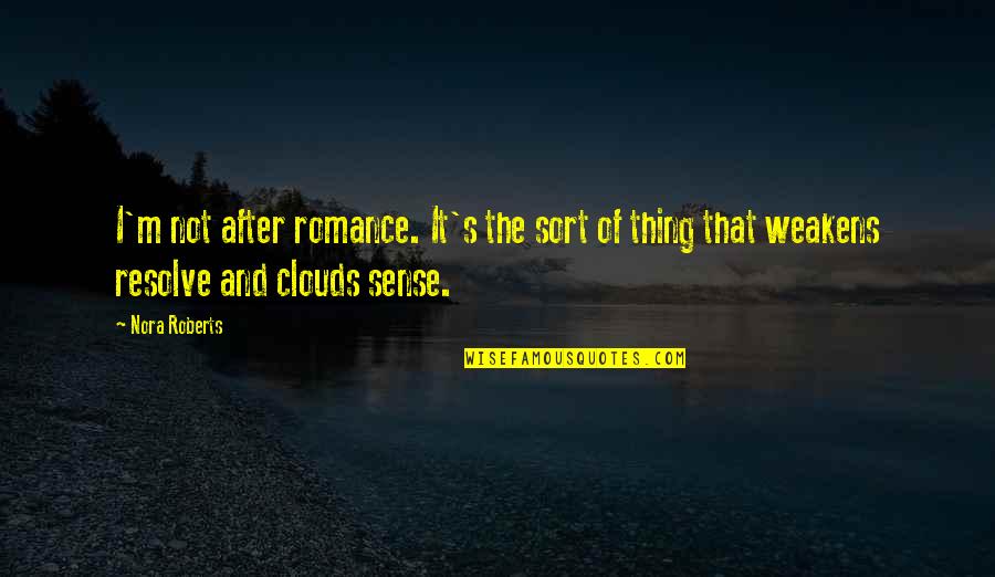 Dj Cassa Quotes By Nora Roberts: I'm not after romance. It's the sort of