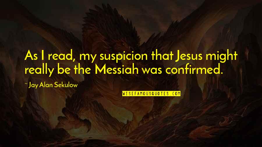 Dj Chacha 101.9 Quotes By Jay Alan Sekulow: As I read, my suspicion that Jesus might