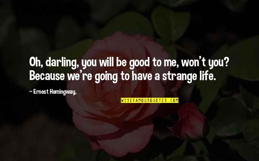 Dj Console Quotes By Ernest Hemingway,: Oh, darling, you will be good to me,