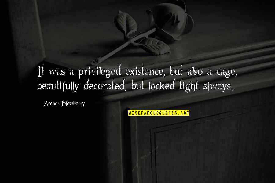 Dj Depree Quotes By Amber Newberry: It was a privileged existence, but also a