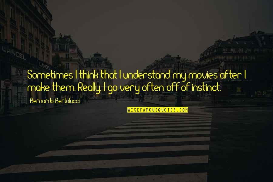 Dj Depree Quotes By Bernardo Bertolucci: Sometimes I think that I understand my movies