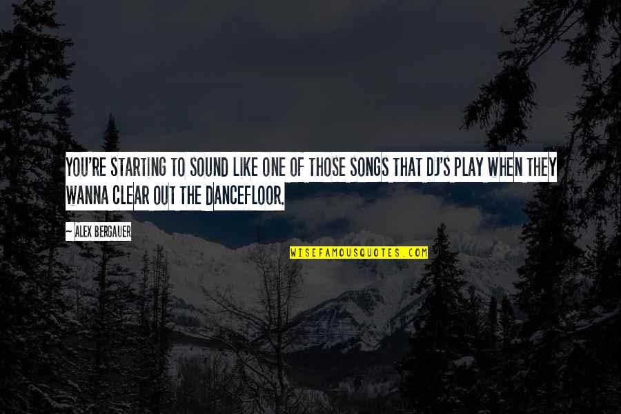 Dj Funny Quotes By Alex Bergauer: You're starting to sound like one of those