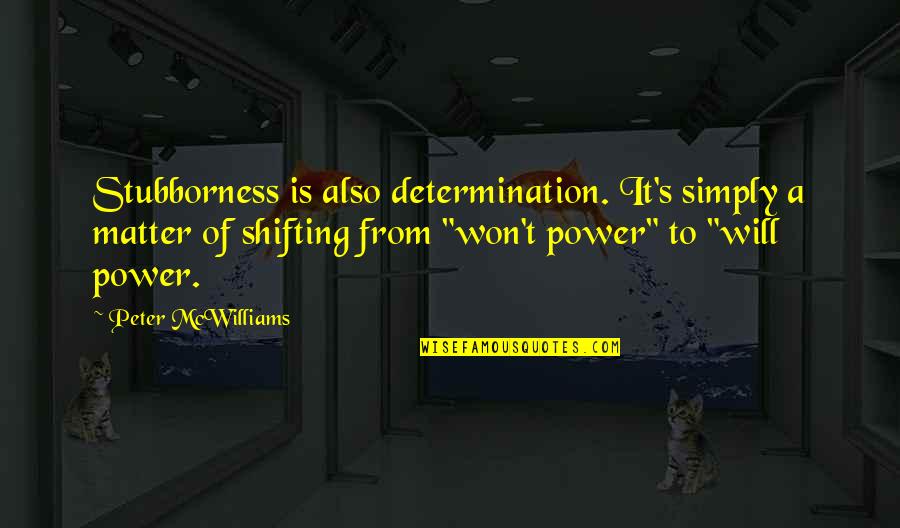 Dj Funny Quotes By Peter McWilliams: Stubborness is also determination. It's simply a matter