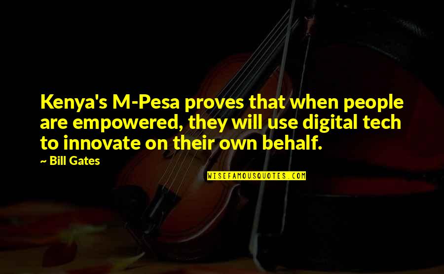 Dj Goldie Quotes By Bill Gates: Kenya's M-Pesa proves that when people are empowered,