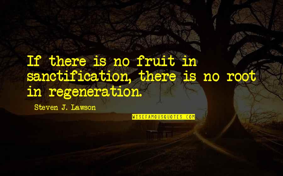 Dj Kent Quotes By Steven J. Lawson: If there is no fruit in sanctification, there