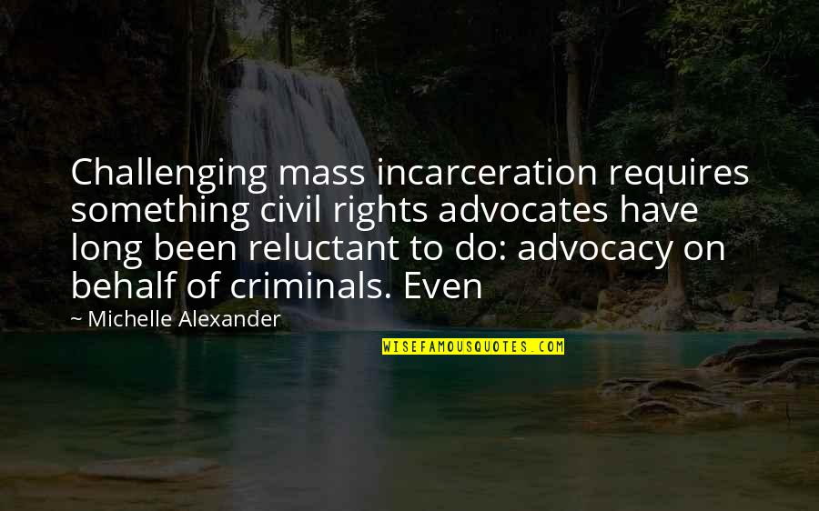 Dj Khaled Never Surrender Quotes By Michelle Alexander: Challenging mass incarceration requires something civil rights advocates