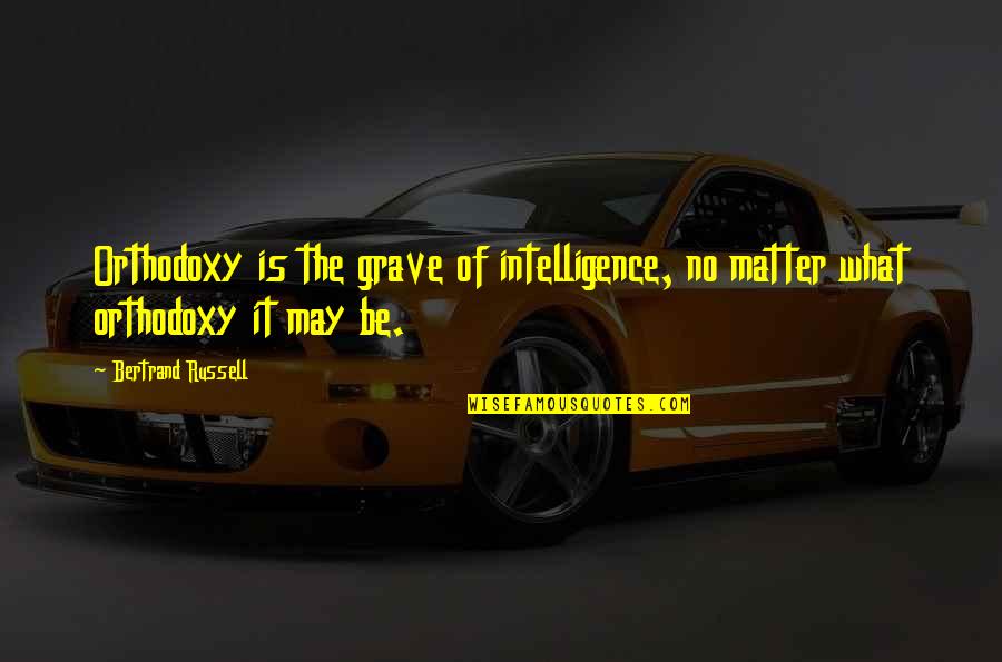 Dj Khaled Song Quotes By Bertrand Russell: Orthodoxy is the grave of intelligence, no matter Dj Khaled Song Quotes By Bertrand Russell: Orthodoxy is the grave of intelligence, no matter