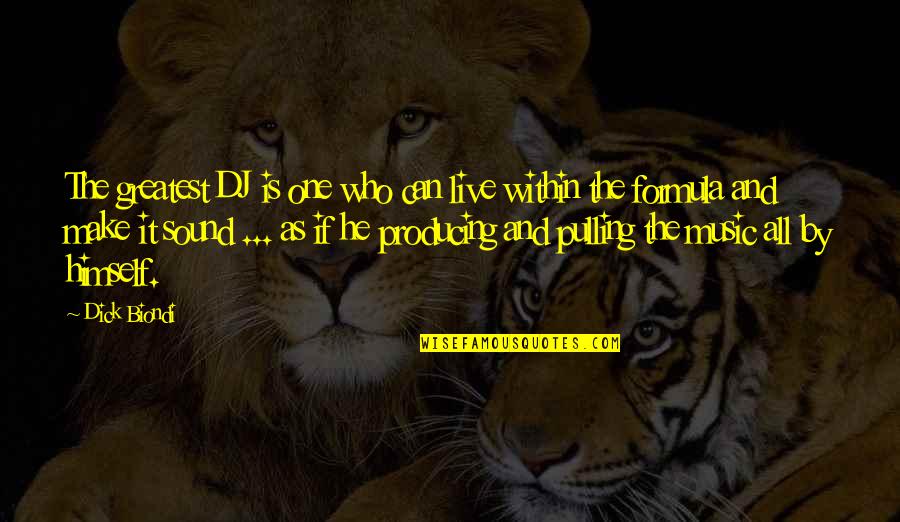 Dj Music Quotes By Dick Biondi: The greatest DJ is one who can live
