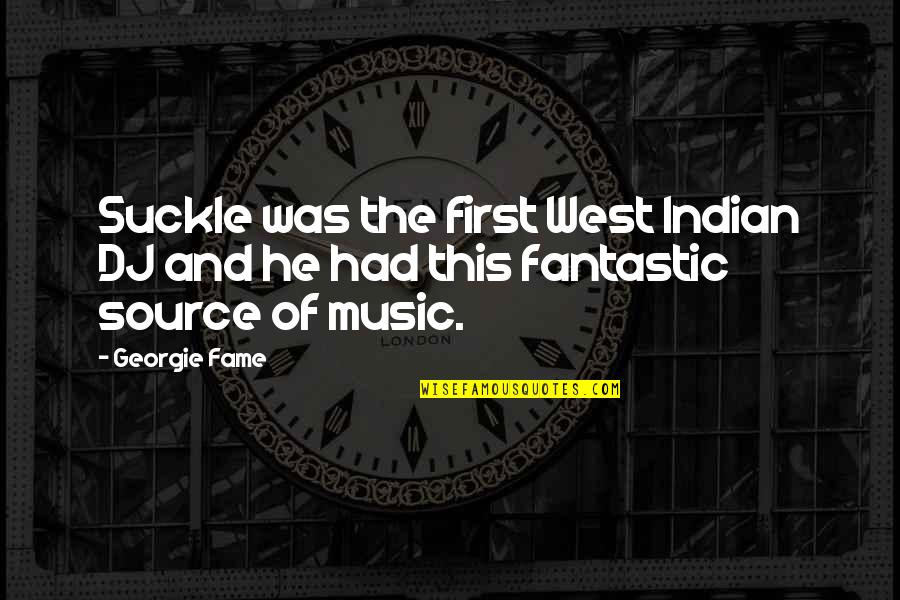 Dj Music Quotes By Georgie Fame: Suckle was the first West Indian DJ and