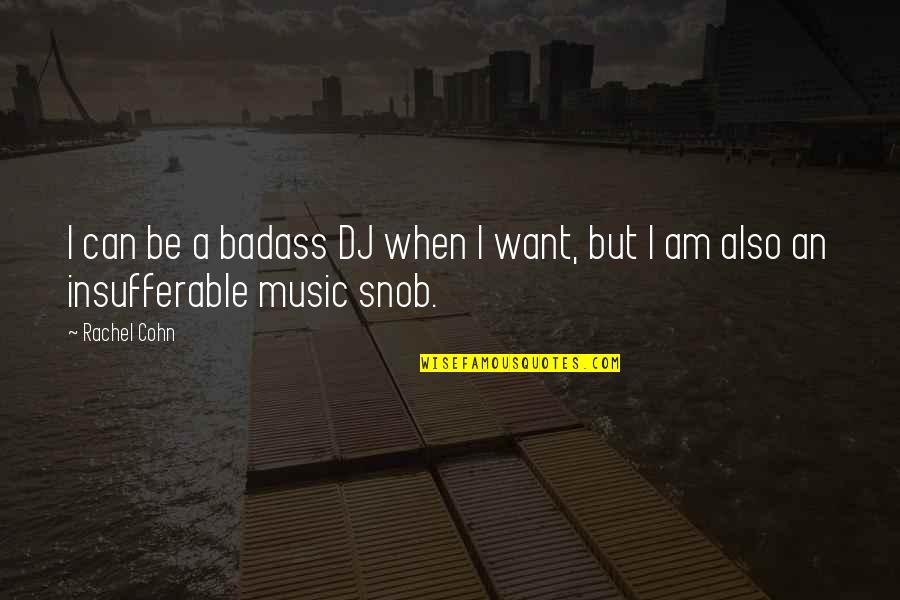 Dj Music Quotes By Rachel Cohn: I can be a badass DJ when I