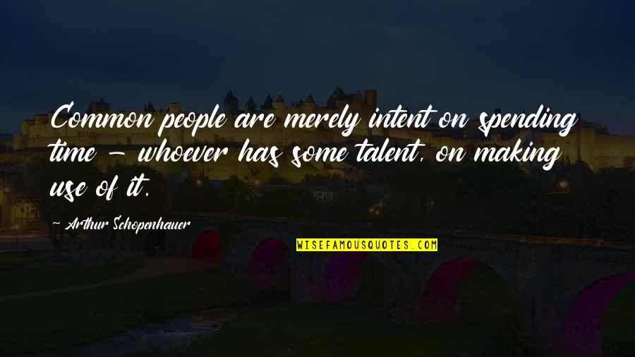 Dj Octavio Quotes By Arthur Schopenhauer: Common people are merely intent on spending time Dj Octavio Quotes By Arthur Schopenhauer: Common people are merely intent on spending time