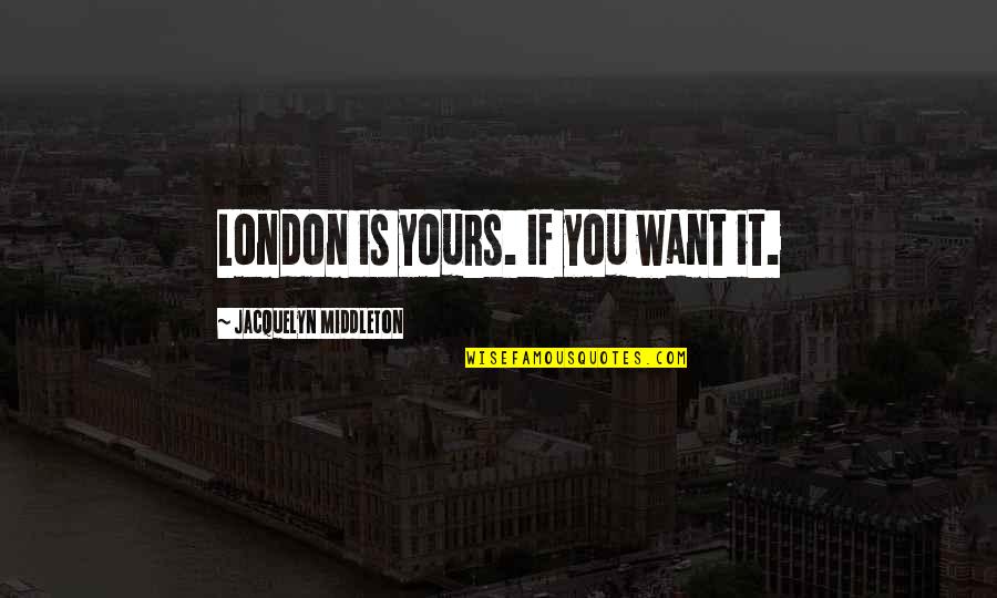 Dj Octavio Quotes By Jacquelyn Middleton: London is yours. If you want it.