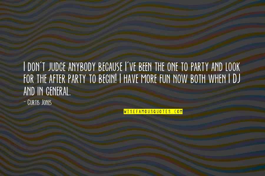Dj Party Quotes By Curtis Jones: I don't judge anybody because I've been the