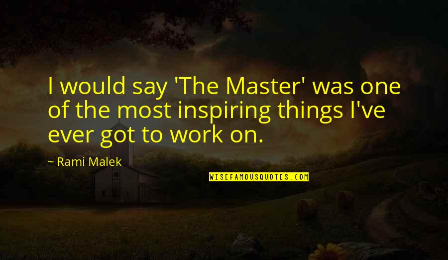 Dj Party Quotes By Rami Malek: I would say 'The Master' was one of