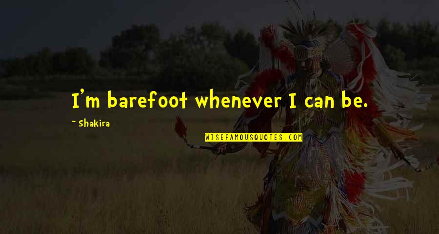 Dj Qbert Quotes By Shakira: I'm barefoot whenever I can be. Dj Qbert Quotes By Shakira: I'm barefoot whenever I can be.