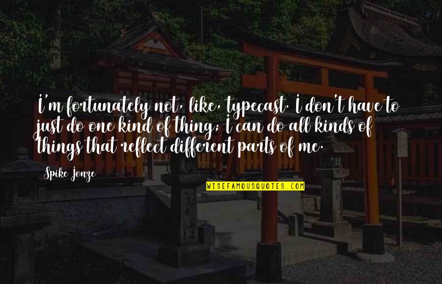 Dj Qbert Quotes By Spike Jonze: I'm fortunately not, like, typecast. I don't have Dj Qbert Quotes By Spike Jonze: I'm fortunately not, like, typecast. I don't have