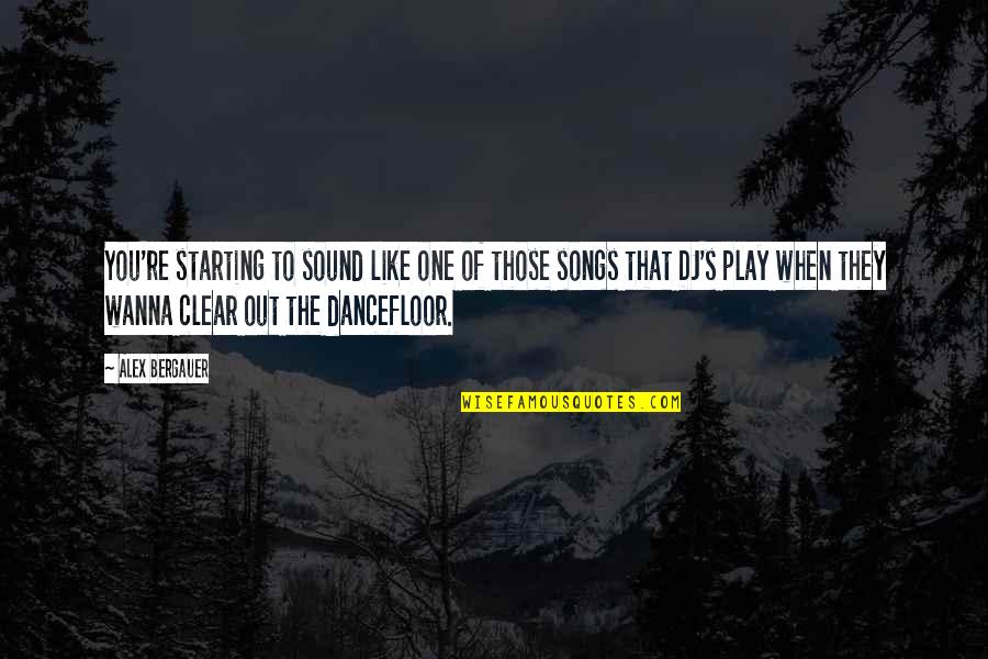 Dj Quotes Quotes By Alex Bergauer: You're starting to sound like one of those