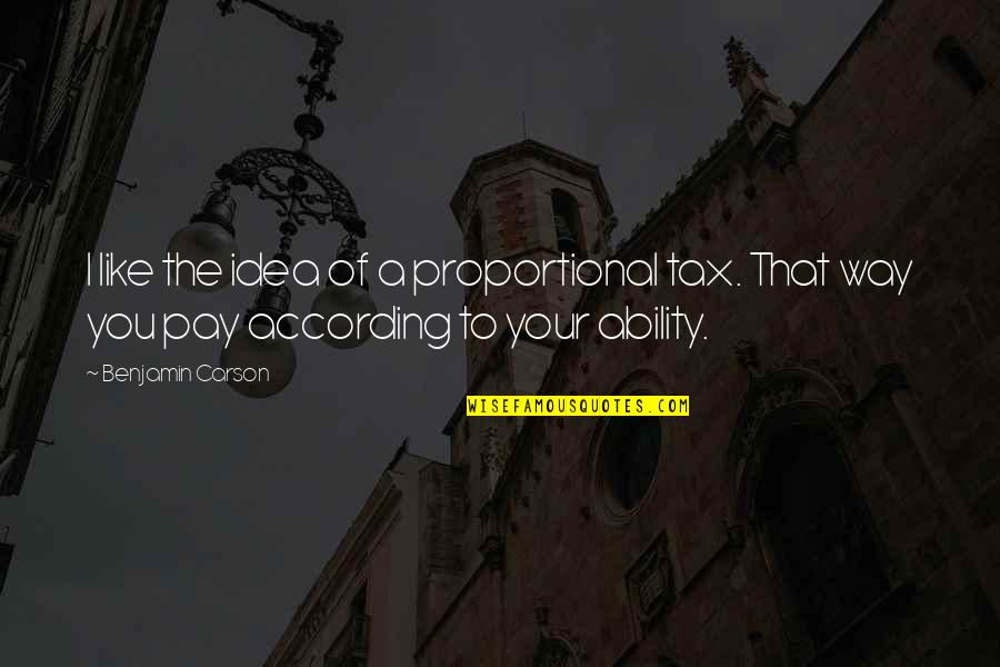 Dj Quotes Quotes By Benjamin Carson: I like the idea of a proportional tax.